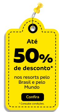 Até 50% de desconto* Nos resorts pelo Brasil e pelo Mundo 
